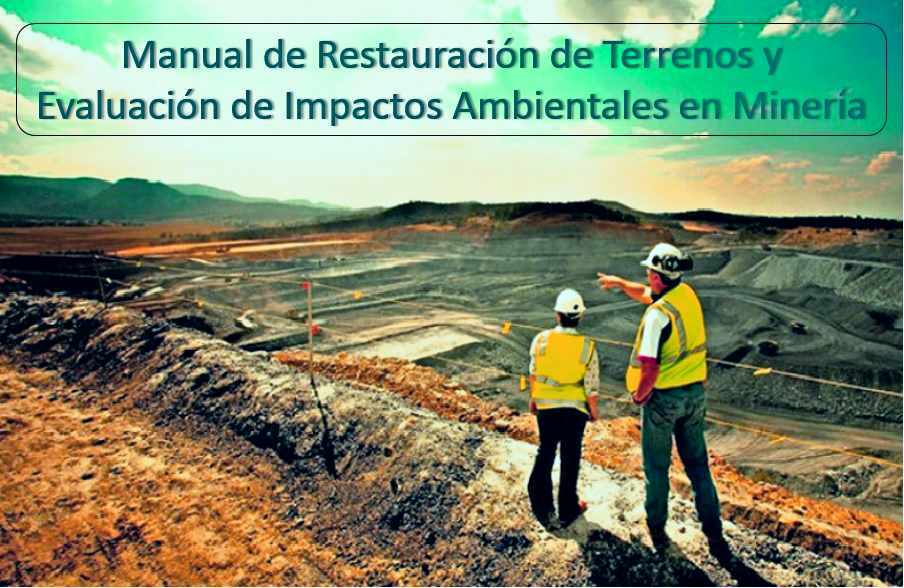 Manual de Restauración de Terrenos y Evaluación de Impactos Ambientales en Minería